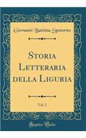 Storia Letteraria Della Liguria, Vol. 2 (Classic Reprint)