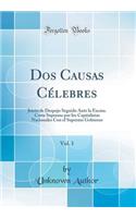 DOS Causas Cï¿½lebres, Vol. 1: Juicio de Despojo Seguido Ante La Excma. Corte Suprema Por Los Capitalistas Nacionales Con El Supremo Gobierno (Classic Reprint)