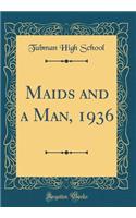 Maids and a Man, 1936 (Classic Reprint)