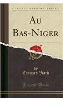 Au Bas-Niger (Classic Reprint)