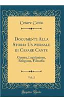 Documenti Alla Storia Universale Di Cesare Cantu, Vol. 2: Guerra, Legislazione, Religione, Filosofia (Classic Reprint)