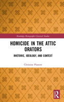 Homicide in the Attic Orators: Rhetoric, Ideology, and Context(Routledge Monographs in Classical Studies)