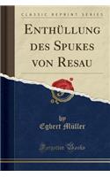 EnthÃ¼llung Des Spukes Von Resau (Classic Reprint)