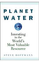 Planet Water: Investing in the World's Most Valuable Resource(English)