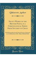 Select Works of the British Poets, in a Chronological Series From Southey to Croly: With Biographical and Critical Notices; Designed as a Continuation of Dr. Aikin's British Poets (Classic Reprint)