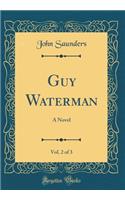Guy Waterman, Vol. 2 of 3: A Novel (Classic Reprint)