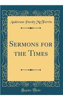 Sermons for the Times (Classic Reprint)