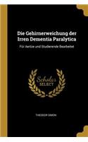 Die Gehirnerweichung der Irren Dementia Paralytica: Für Aertze und Studierende Bearbeitet