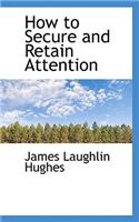 How to Secure and Retain Attention