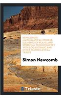 Newcomb's Mathematical Course; Elements of Plane and Spherical Trigonometry with Logarithmic and Other Mathematical Tables