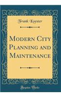 Modern City Planning and Maintenance (Classic Reprint)