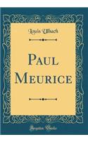 Paul Meurice (Classic Reprint)