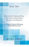 Housewife's Expense Book, Housewife's Red Book, Revised and Improved: A Simple System of Keeping Household Accounts (Classic Reprint)