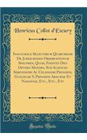 Inaugurale Selectarum Quarumdam de Jurejurando Observationum Specimen, Quod, Favente Deo Optimo Maximo, Sub Auspiciis Serenissimi AC Celsissimi Prinsipis, Guilielmi V, Prinsipis Arausiae Et Nassaviae, Etc., Etc., Etc (Classic Reprint)