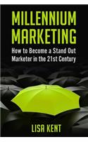 Millennium Marketing: How to Become a Stand Out Marketer in the 21st Century