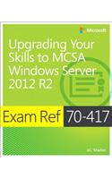 Exam Ref 70-417 Upgrading from Windows Server 2008 to Windows Server 2012 R2 (MCSA)