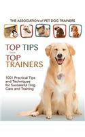Top Tips from Top Trainers: 1001 Practical Tips and Techniques for Successful Dog Care and Training