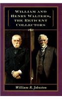 William and Henry Walters, the Reticent Collectors