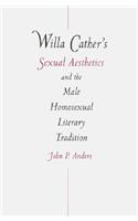 Willa Cather's Sexual Aesthetics and the Male Homosexual Literary Tradition