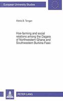 Hoe-Farming and Social Relations Among the Dagara of Northwestern Ghana and Southwestern Burkina Faso