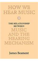 How We Hear Music: The Relationship between Music and the Hearing Mechanism(English)