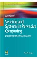 Sensing and Systems in Pervasive Computing: Engineering Context Aware Systems