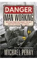 Danger, Man Working: Writing from the Heart, the Gut, and the Poison Ivy Patch