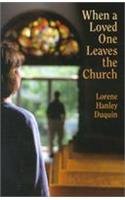 When a Loved One Leaves the Church