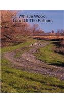 Whistle Wood, Land Of The Fathers
