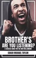 Brother's Are You Listening?