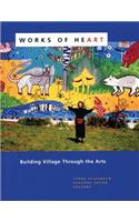 Works of Heart: Building Village Through the Arts