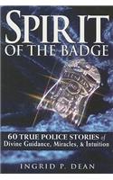 Spirit of the Badge: 60 True Police Stories of Divine Guidance, Miracles, & Intuition
