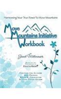 Move Mountains Initiative Workbook: Harnessing Your True Power to Move Mountains