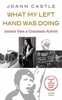 What My Left Hand Was Doing:: Lessons from a Grassroots Activist