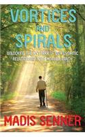 Vortices and Spirals, Unlocking the Mystery of Our Dynamic Relationship With Mother Earth