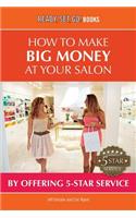 How to Make Big Money at Your Salon by Offering 5-Star Service