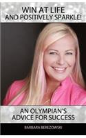 Win At Life And Positively Sparkle! An Olympian's Advice For Success
