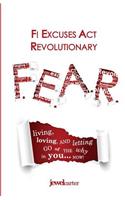F.E.A.R. F! Excuses Act Revolutionary