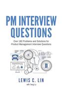 PM Interview Questions: Over 160 Problems and Solutions for Product Management Interview Questions