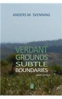 Verdant Grounds, Subtle Boundaries: A Collection of Short Stories