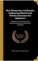 New Elementary Arithmetic, Embracing Mental And Written Exercises For Beginners