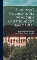 Herodian's Geschichte Des Römischen Kaiserthums Seit Marc Aurel