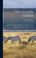 Boston Terrier; its History, Points, Breeding, Rearing, Training, and Care, Together With Several Instructive Chapters on Management and Diseases of Dogs From a Common Sense View