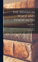 Minimum Wage and Syndicalism; an Independent Survey of the Two Latest Movements Affecting Americ