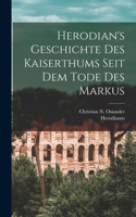 Herodian's Geschichte Des Kaiserthums Seit Dem Tode Des Markus