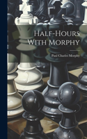 Half-hours With Morphy