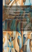 Mémoires Secrets Et Critiques Des Cours, Des Gouvernemens, Et Des Moeurs Des Principaux États De L'italie ....