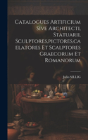 Catalogues Artificium Sive Architecti, Statuarii, Sculptores, pictores, caelatores Et Scalptores Graecorum Et Romanorum