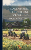 Die Agrarkrisis, Besteht eine Solche, und Worin Besteht Sie?