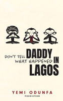 Don't Tell Daddy What Happened in Lagos